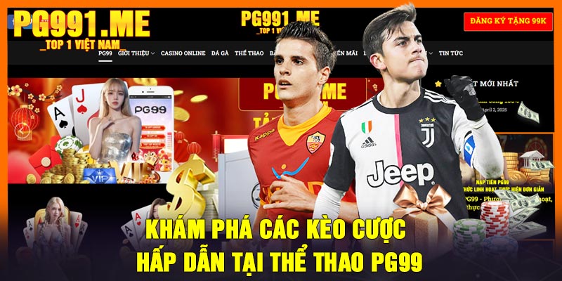 Khám phá các kèo cược hấp dẫn tại thể thao PG99