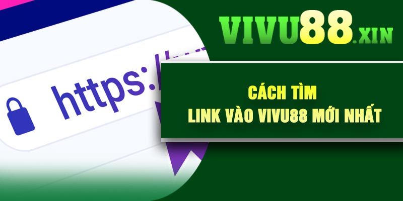 Cách tìm link vào Vivu88 mới nhất