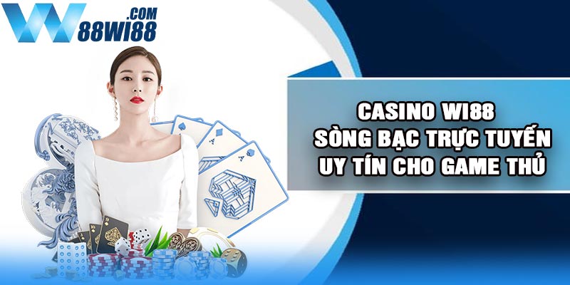 Casino Wi88 - Sòng Bạc Trực Tuyến Uy Tín Cho Game Thủ