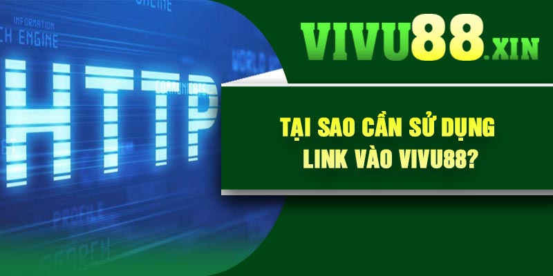 Tại sao cần sử dụng Link Vào Vivu88?