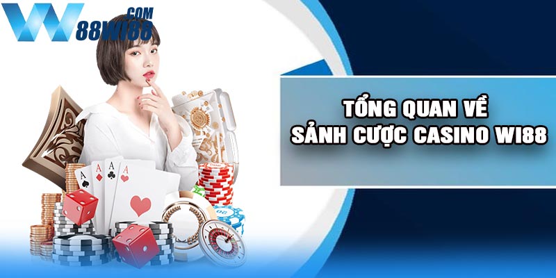 Tổng Quan Về Sảnh Cược Casino Wi88