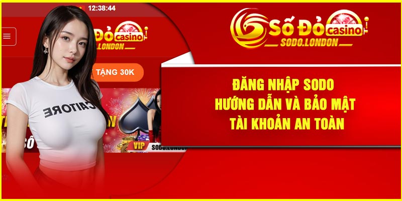 Đăng Nhập Sodo – Hướng Dẫn và Bảo Mật Tài Khoản An Toàn