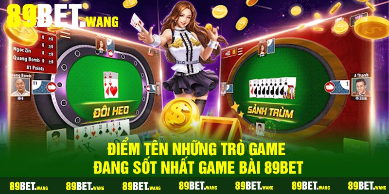 Điểm tên những trò game đang sốt nhất game bài 89Bet