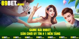 Game Bài 89Bet | Sân chơi Uy tín # 1 Nền Tảng